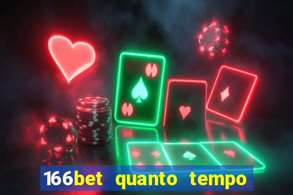 166bet quanto tempo demora para cair na conta